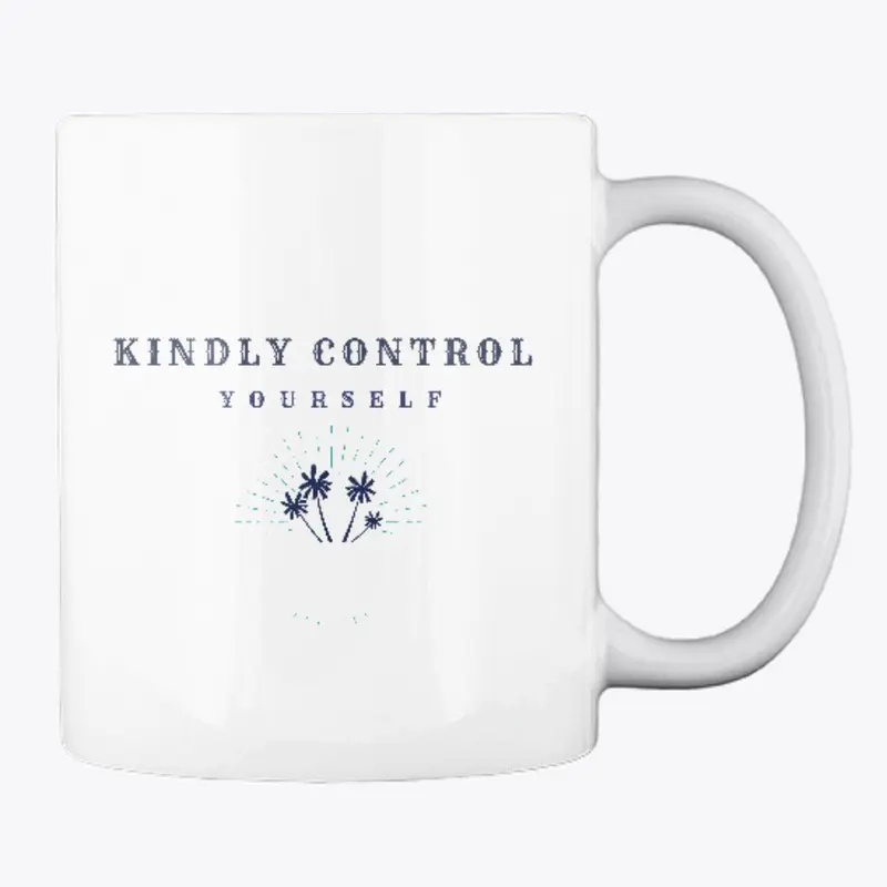 Kindly Control Yourself - Enjoy Life